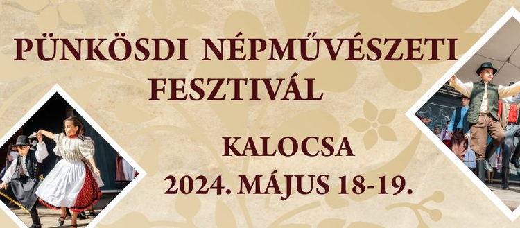 Szombaton kezdődik a kalocsai Pünkösdi Népművészeti Fesztivál 