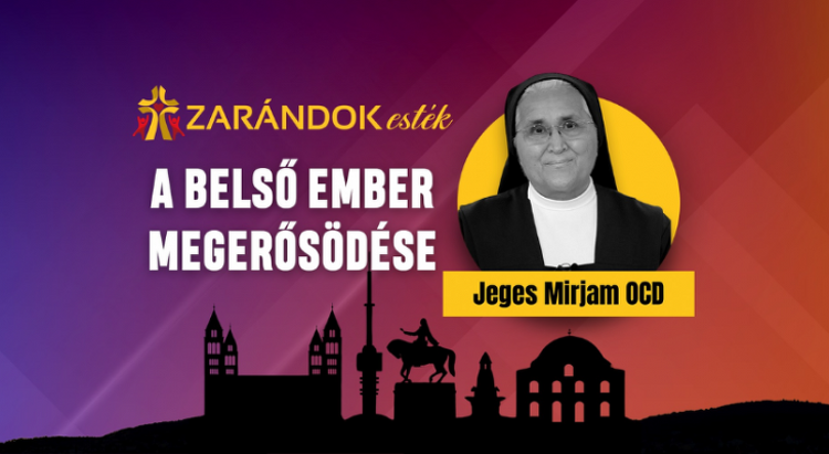 A belső ember megerősödése - Zarándok est Jeges Mirjam OCD nővérrel